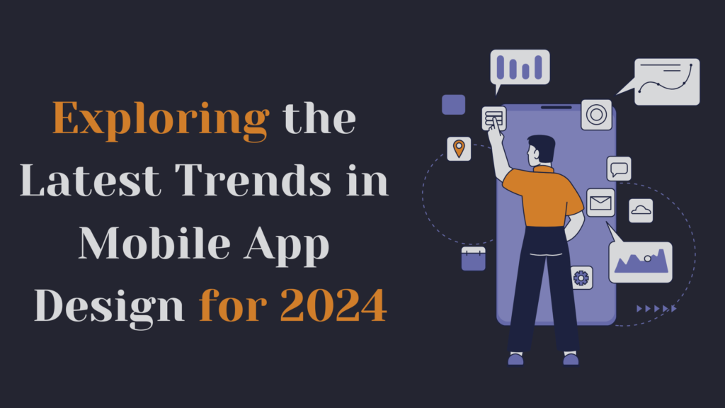 Exploring the Latest Trends in Mobile App Design for 2024