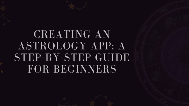 Creating an Astrology App: A Step-by-Step Guide for Beginners