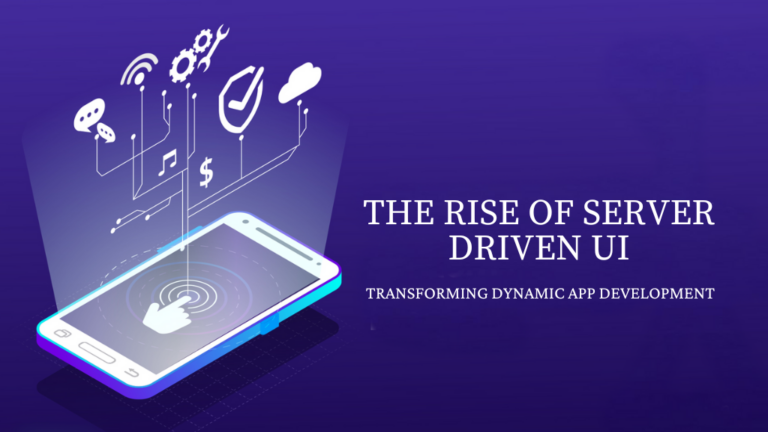 The Rise of Server-Driven UI: Transforming Dynamic App Development