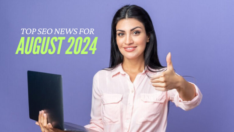 Top SEO News and Updates You Need to Know for August 2024