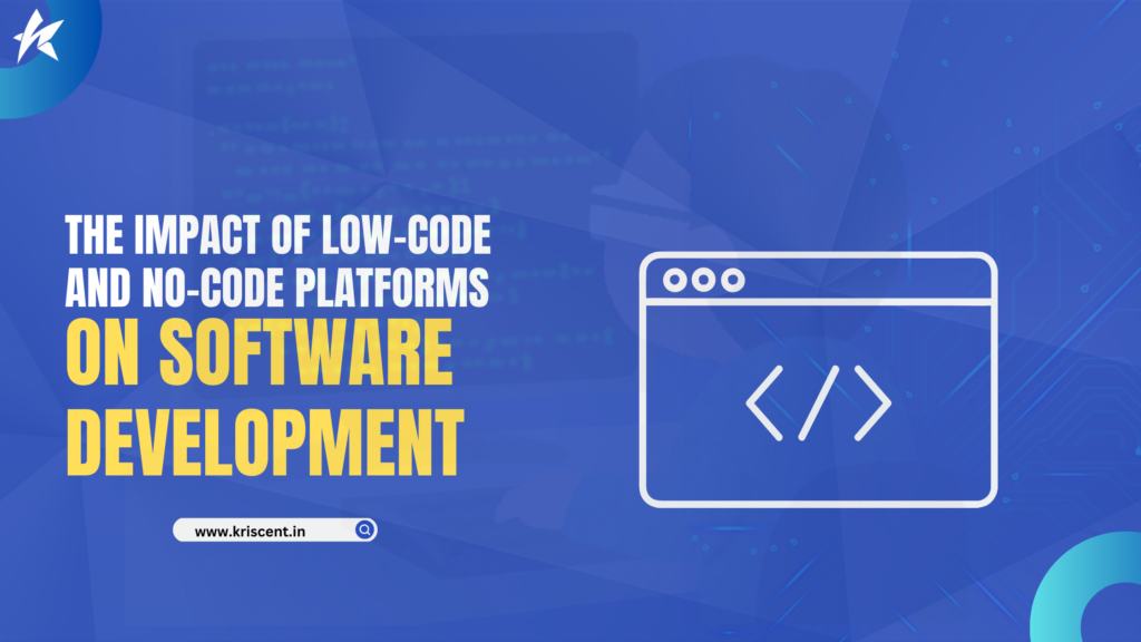 The Impact of Low-Code and No-Code Platforms on Software Development