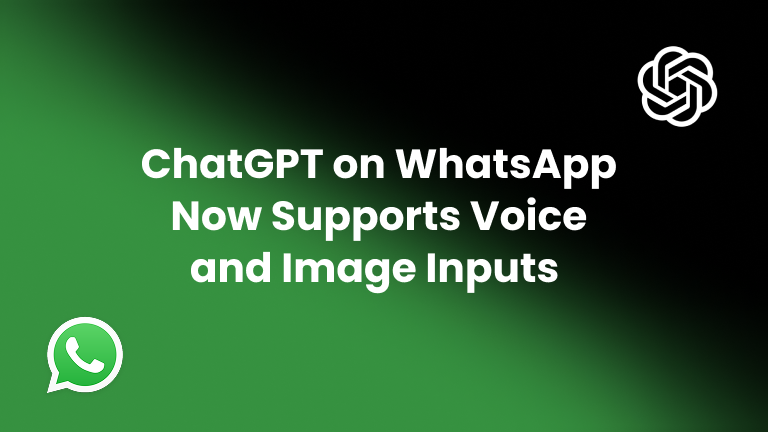 ChatGPT on WhatsApp Now Supports Voice and Image Inputs: A Game-Changer for AI-Powered Conversations